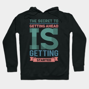 The secret to getting ahead is getting started inspiring shirts for women Hoodie